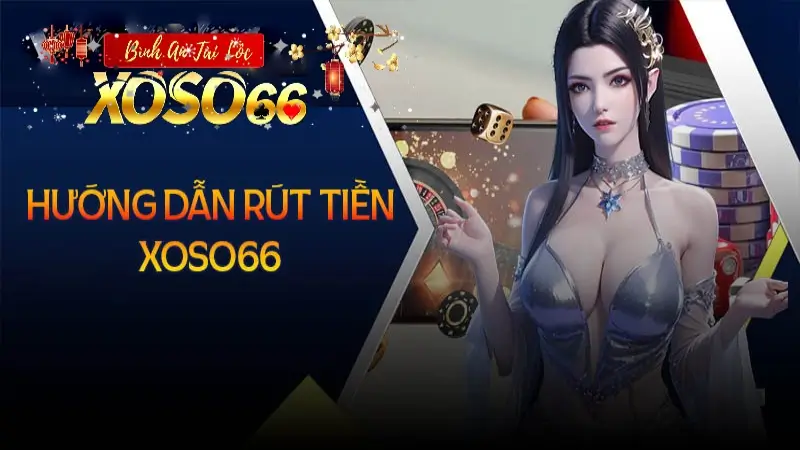 Hướng dẫn rút tiền Xoso66 đơn giản