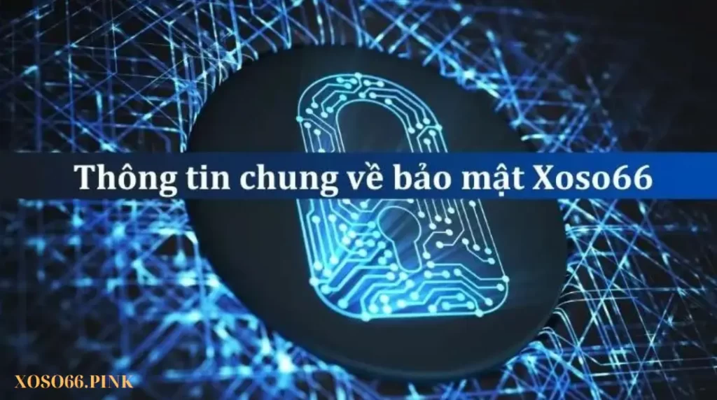 Thông tin chung về bảo mật Xoso66